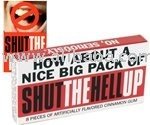 SHUT THE HELL UP GUM